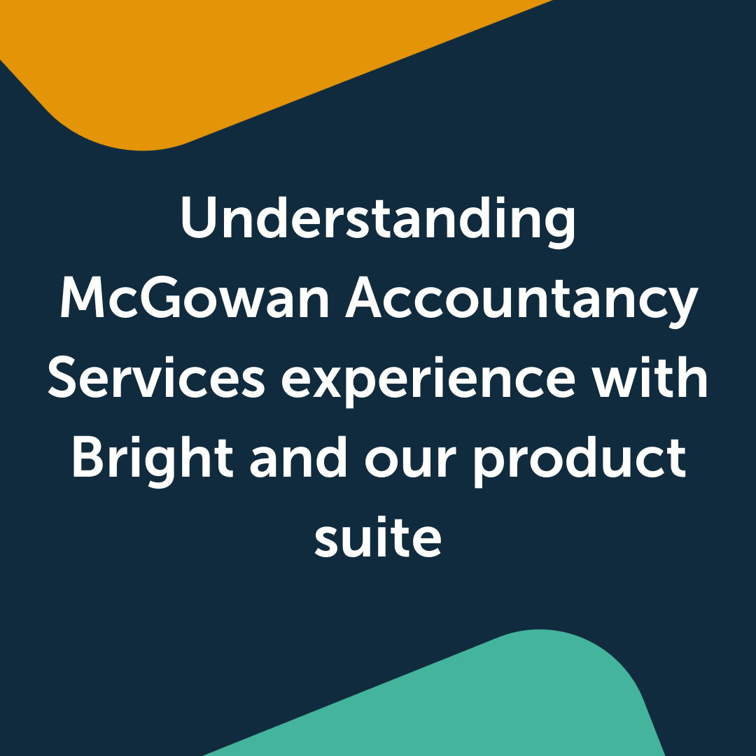 Understanding McGowan Accountancy Services experience with Bright and our product suite
