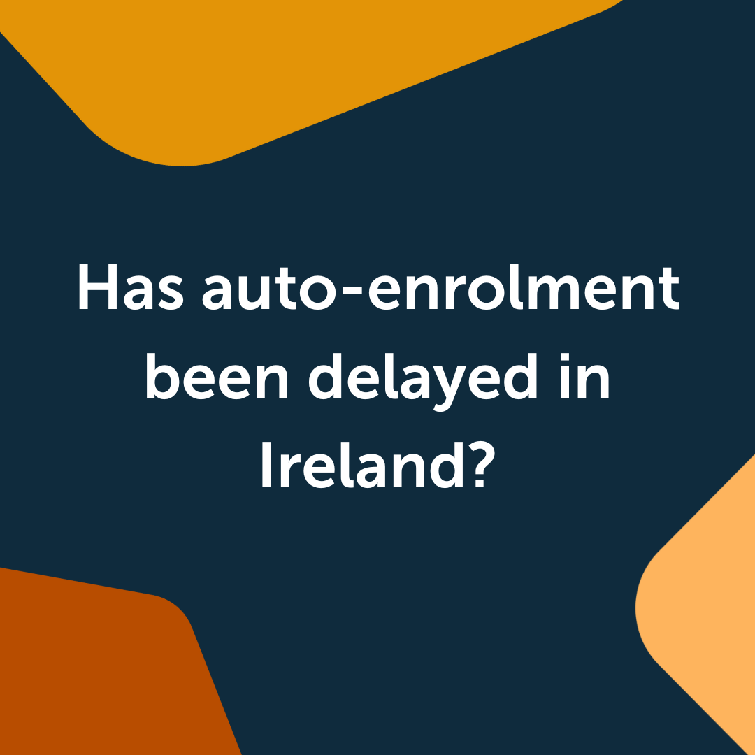 Has auto-enrolment been delayed in Ireland?